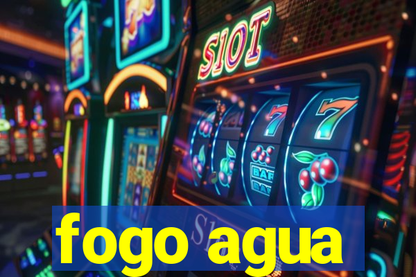 fogo agua